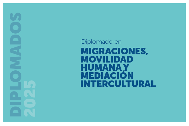 Diplomado en Migraciones, Movilidad Humana y Mediación Intercultural