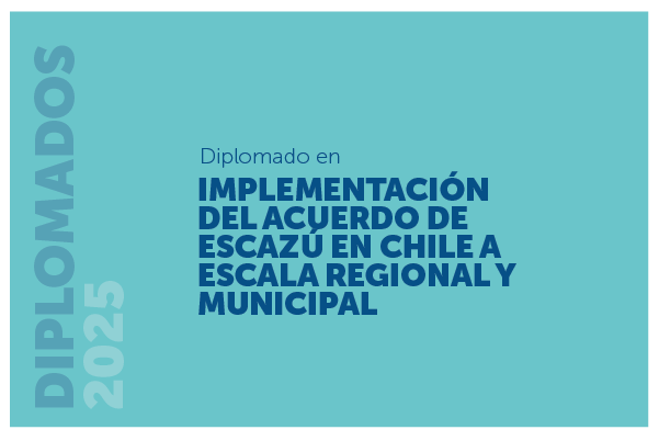Diplomado en Implementación del Acuerdo de Escazú en Chile a Escala Regional y Municipal 2025