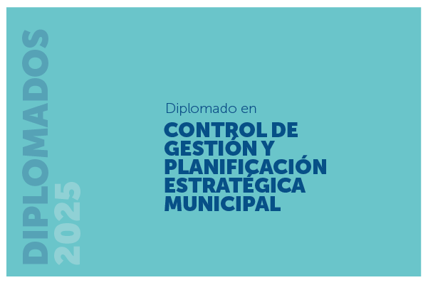 Diplomado en Control de Gestión y Planificación Estratégica Municipal 2025